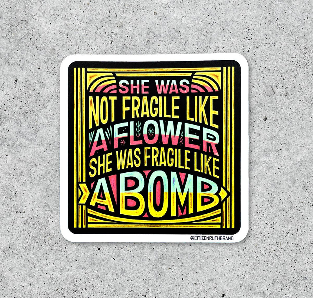 She Was Not Fragile Like A Flower vinyl sticker