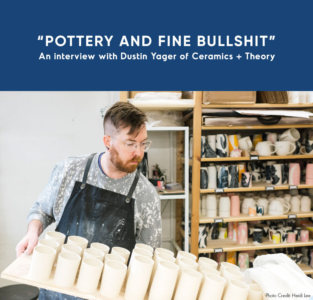 Pottery & Fine Bullshit: An Interview with Dustin Yager of Ceramics + Theory