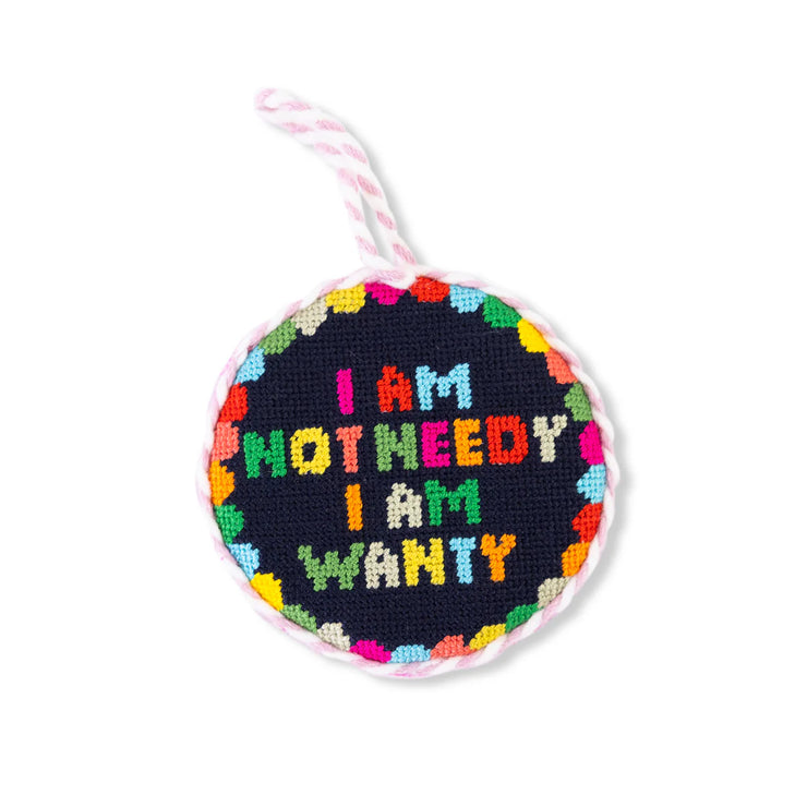 Not Needy I am Wanty Needlepoint Ornament