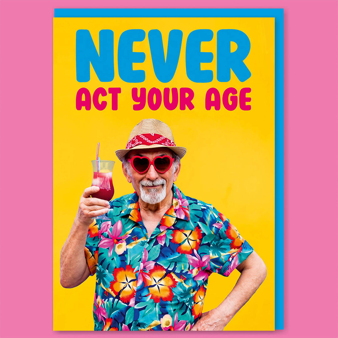 Never act your age Male Greeting Card