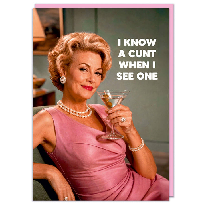 I know a c*nt when I see one Greeting Card