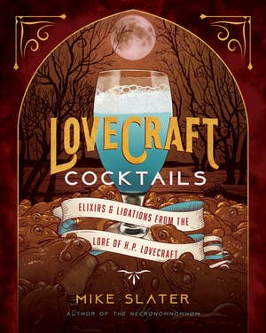 Lovecraft Cocktails: Elixirs & Libations from the Lore