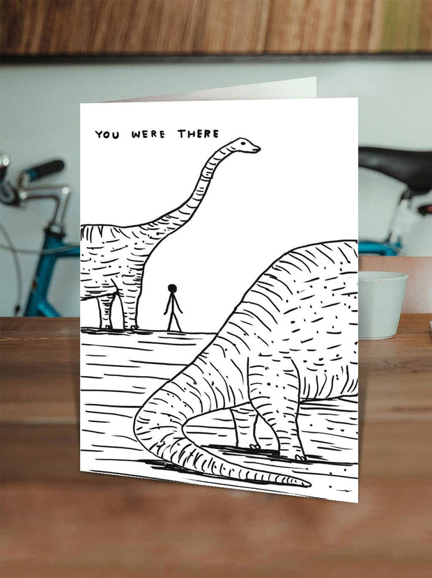 Funny David Shrigley - Dinosaur I Was There Greetings Card