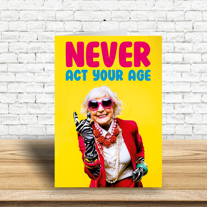Never act your age female Greeting Card
