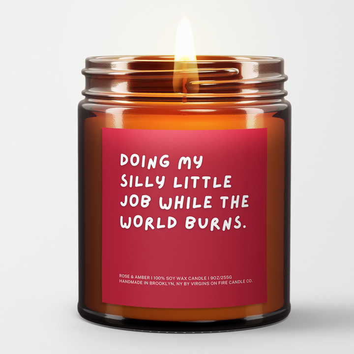 DOING MY SILLY LITTLE JOB WHILE THE WORLD BURNS - Fun Candle
