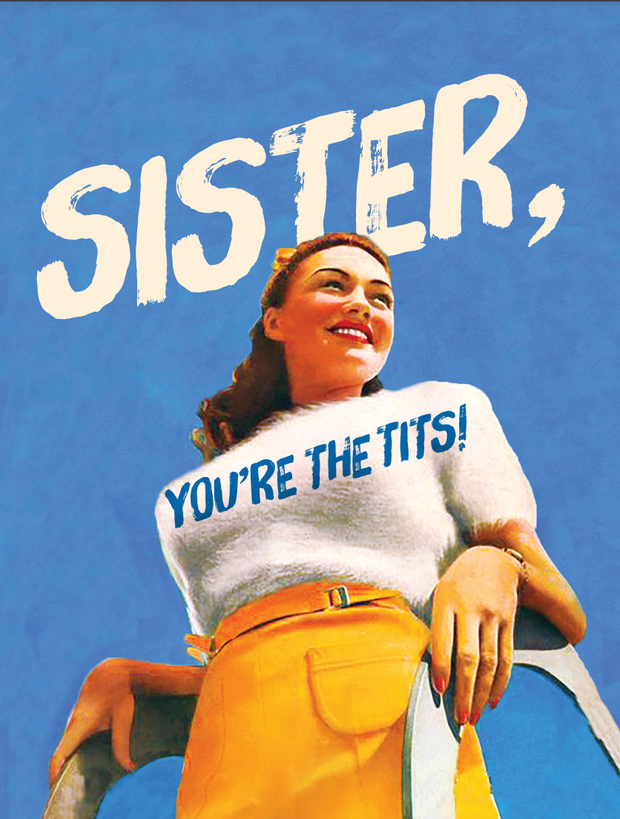 SISTER, YOU'RE THE TITS!