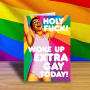 Woke up extra gay today Greeting Card