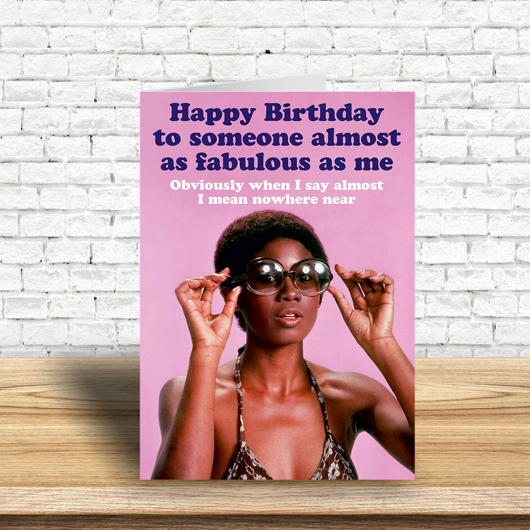 Almost as fabulous as me Greeting Card