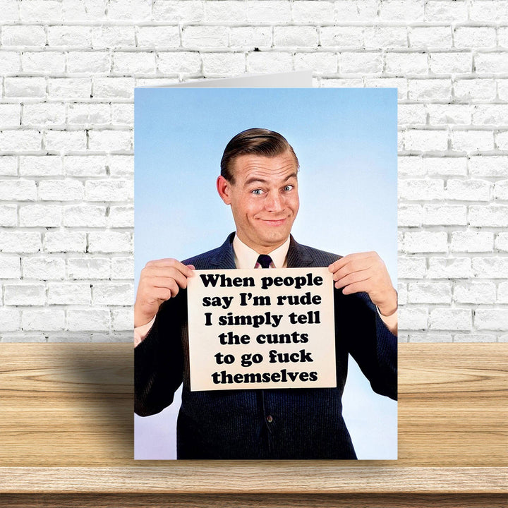 When people say I'm rude Greeting Card