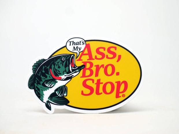That's my ASS BRO STOP Big Sticker