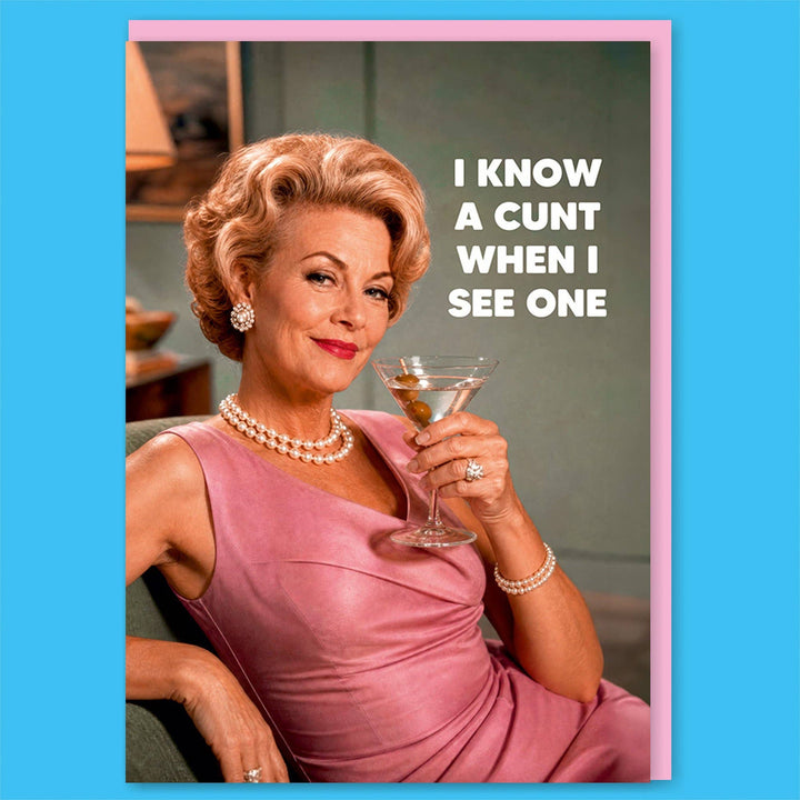 I know a c*nt when I see one Greeting Card