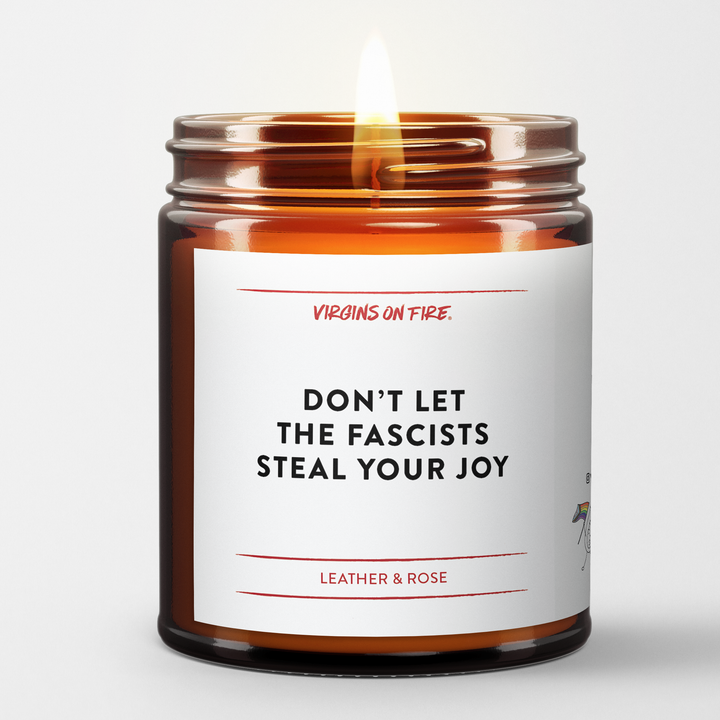 DON'T LET THE FASCISTS STEAL YOUR JOY Scented Soy Wax Candle