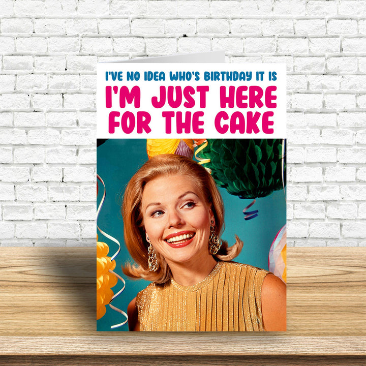 I'm just here for the cake Greeting Card