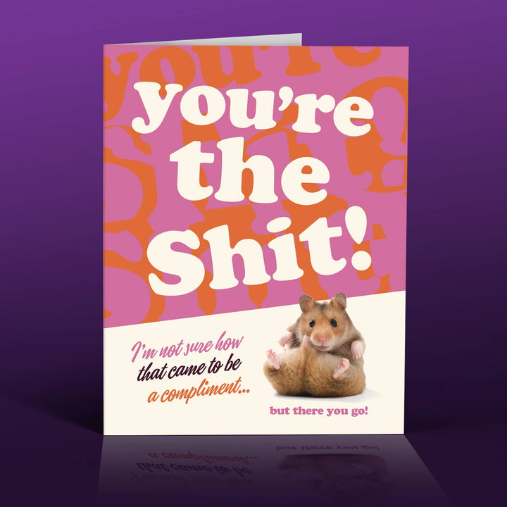 YOU'RE THE SHIT! Greeting Card