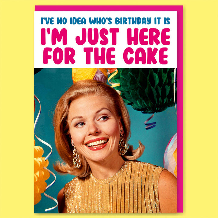 I'm just here for the cake Greeting Card