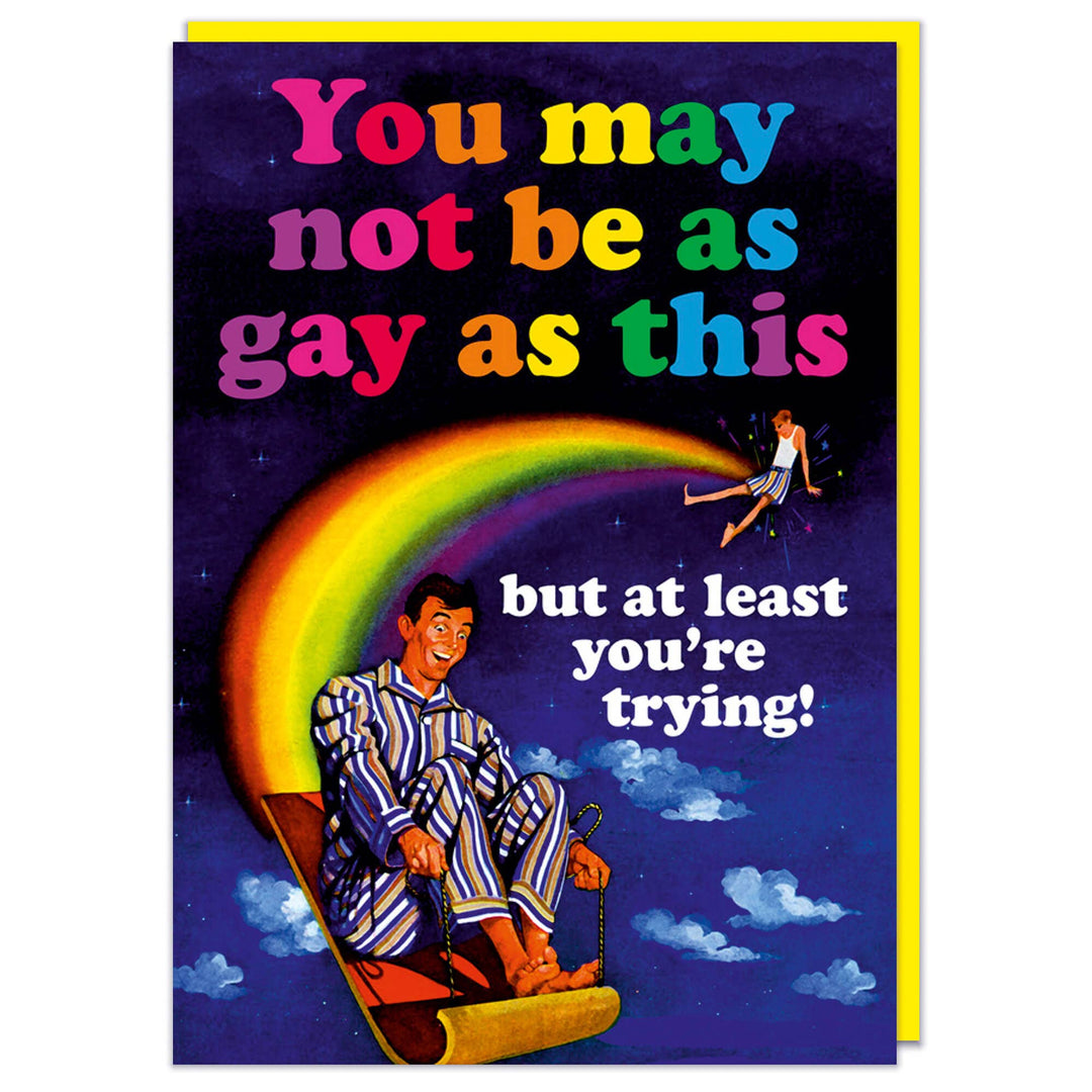 You may not be as gay as this Greeting Card