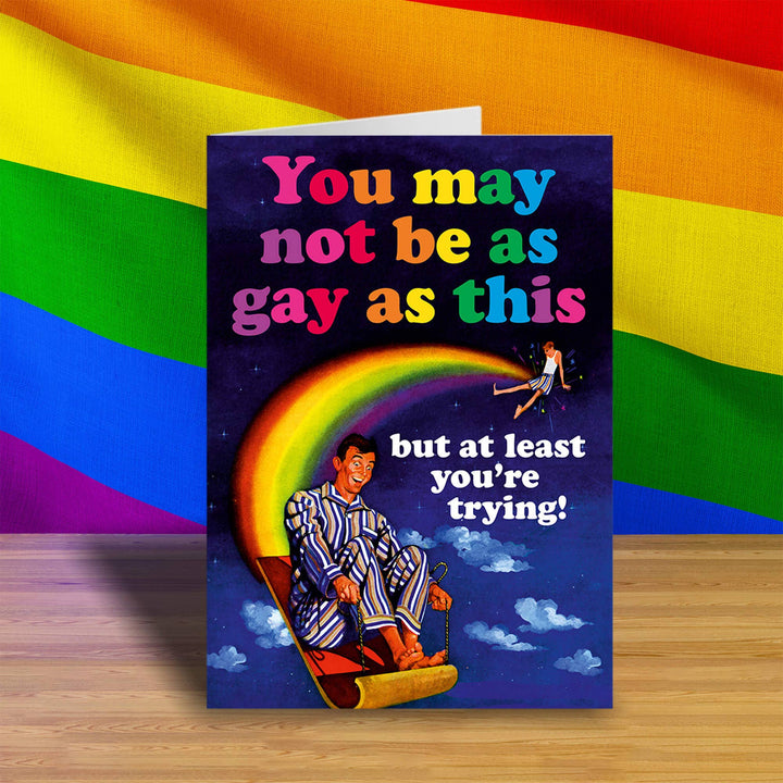 You may not be as gay as this Greeting Card