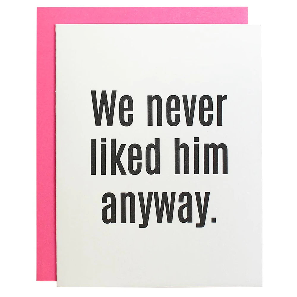 We Never Liked Him Anyway Letterpress Card – A.MANO Brooklyn